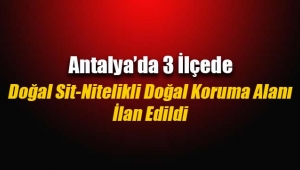 Antalya'da 3 ilçede Doğal Sit-Nitelikli Doğal Koruma Alanı ilan edildi