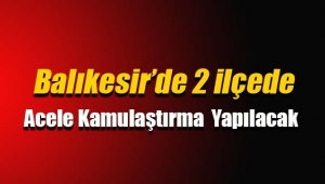 Balıkesir'de iki ilçede acele kamulaştırma yapılacak