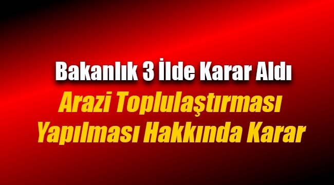 Bazı illerde arazi toplulaştırması kararı Resmi Gazete'de