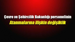 Çevre ve Şehircilik Bakanlığı personelinin atamalarına ilişkin yönetmelik değişikliği