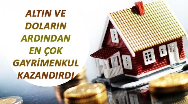 Emlak ve gayrimenkul en fazla kazandıran yatırım aracı oldu