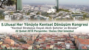 Her Yönüyle Kentsel Dönüşüm Kongresi 22 Şubat'ta