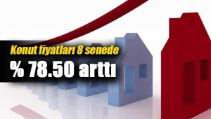 Konut fiyatları 8 yılda yüzde 78.50 arttı