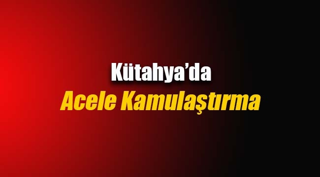 Kütahya Simav'da acele kamulaştırma