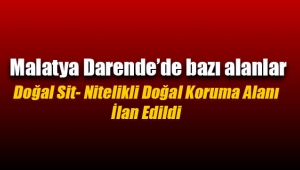 Malatya Darende'de Doğal Sit- Nitelikli Doğal Koruma Alanı ilan edildi