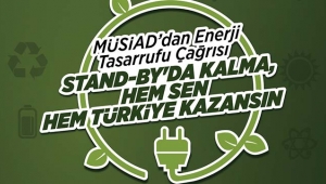 MÜSİAD Enerji Tasarrufu çağrısı yaptı