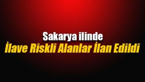 Sakarya'da yeni riskli alanlar ilan edildi