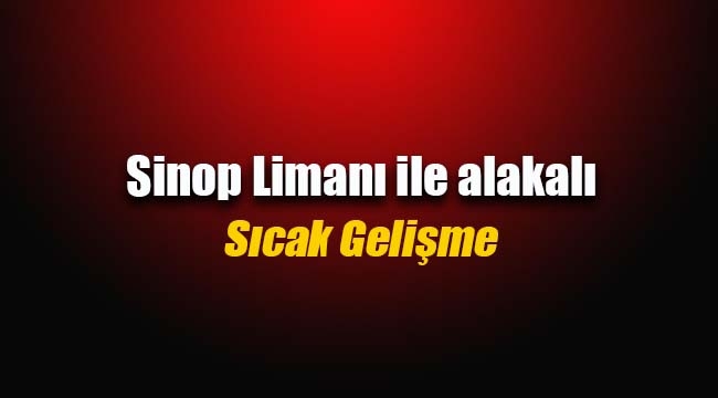 Sinop Limanı için flaş gelişme