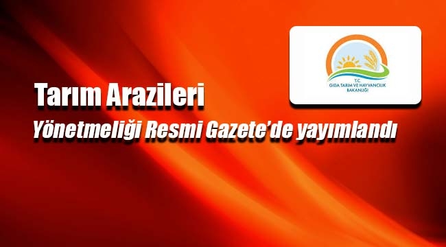 Tarım Arazileri yönetmeliği Resmi Gazete'de