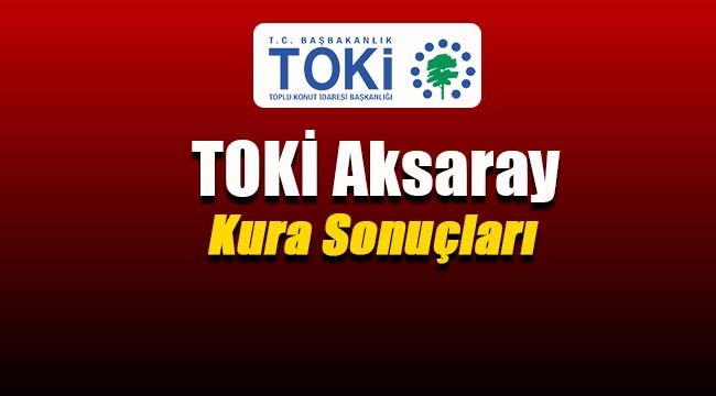TOKİ Aksaray Zafer Mahallesi kura sonuçları isim listesi / 3 Ocak 2018