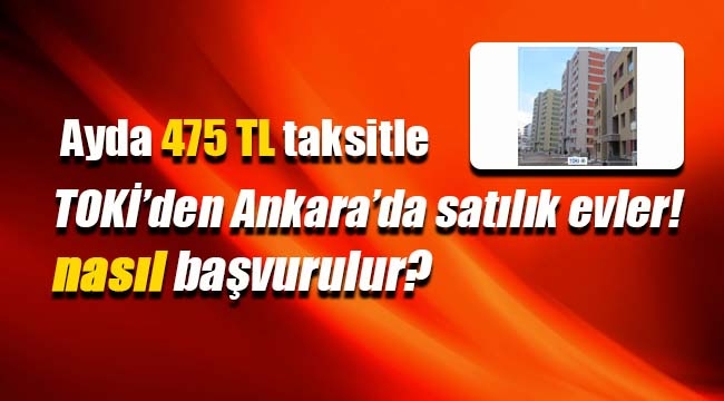 TOKİ Ankara`da 475 TL taksitle ev satışına başlıyor
