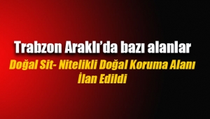 Trabzon Araklı'da Doğal Sit- Nitelikli Doğal Koruma Alanı ilan edildi