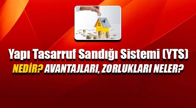 `Yapı Tasarruf Sandığı Sistemi`nedir?