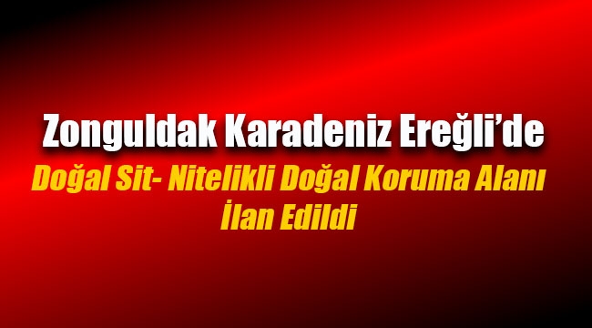 Zonguldak Karadeniz Ereğli'de Doğal Sit-Nitelikli Doğal Koruma Alanı ilan edildi