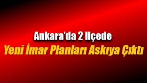 Ankara`da iki ilçede yeni imar planları askıya çıktı