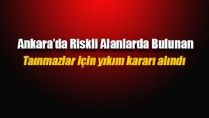 Ankara'da riskli alanlardaki metruk yapıların yıkılması kararı Resmi Gazete'de