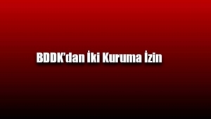 BDDK'dan iki kuruma izin