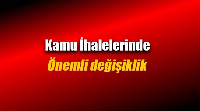 Kamu İhalelerinde flaş değişiklik