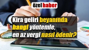 Kira geliri beyanında hangi yöntemle en az vergi nasıl ödenir?