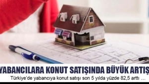 Son 5 yılda konuta yabancı ilgisinde büyük artış