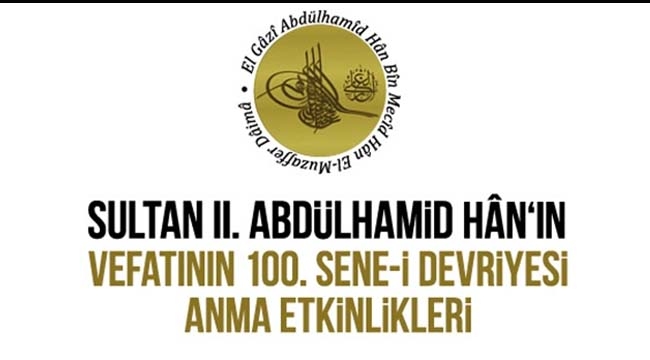Sultan II. Abdülhamid Hân vefatının 100. Sene-i Devriyesi’nde anılıyor