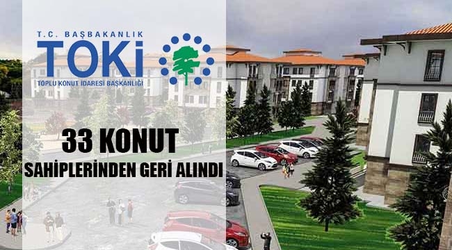 TOKİ, `amacına uygun kullanılmayan 33 konutu` böyle geri aldı