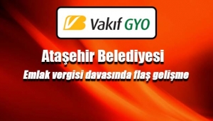 Vakıf GYO, Ataşehir Belediyesi arasında `emlak vergisi` davası sonuçlandı