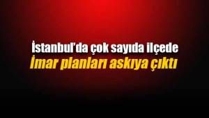 İstanbul'da çok sayıda ilçe için imar planı askıya çıktı