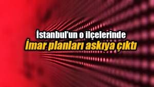 İstanbul'da toplam 10 ilçede yeni imar planları askıda