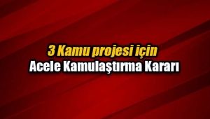 3 proje için acele kamulaştırma kararı
