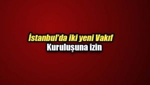 İki yeni vakıf kurularak faaliyet izni aldı