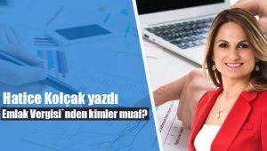 Hatice Kolçak yazdı; Emlak Vergisi`nden kimler muaf?