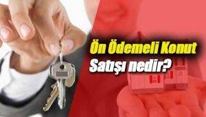 Ön Ödemeli Konut satışı nedir?