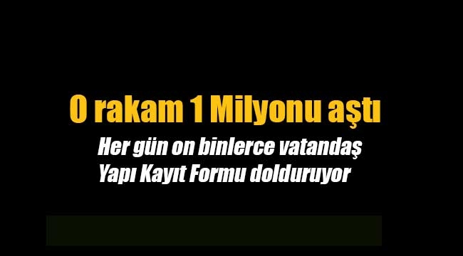 1 Milyon kişi Yapı Kayıt Belgesi müraacatı yaptı