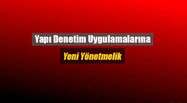 Yapı Denetim uygulamaları için yeni yönetmelik