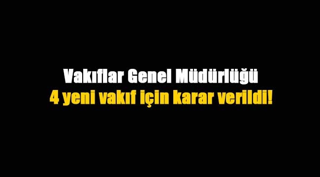 4 yeni vakıf kuruldu
