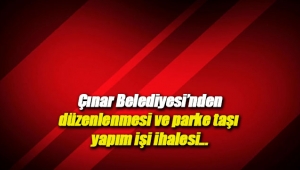 Çınar Belediyesi'nden düzenlenmesi ve parke taşı yapım işi ihalesi