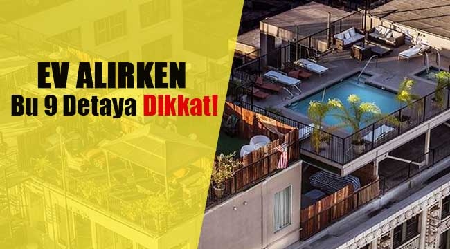 Ev alırken bu 9 önemli detaya dikkat!
