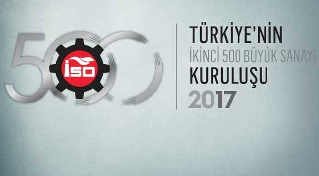 İSO Türkiye’nin İkinci 500 Büyük Sanayi Kuruluşu-2017 sonuçları