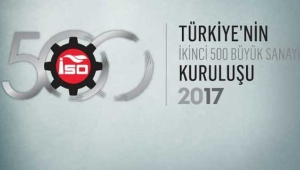 İSO Türkiye’nin İkinci 500 Büyük Sanayi Kuruluşu-2017 sonuçları