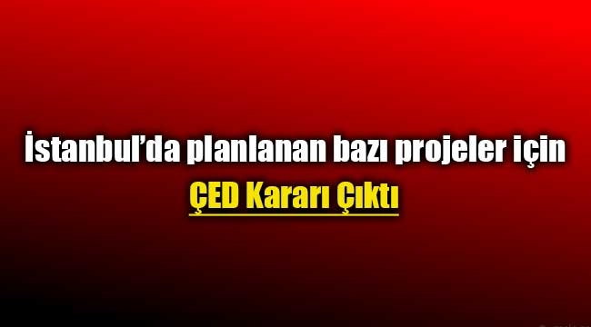 İstanbul'da bazı projeler için ÇED Gerekli Değildir kararı