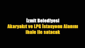 İzmit Belediyesi'nden satılık Akaryakıt ve LPG İstasyonu Alanı