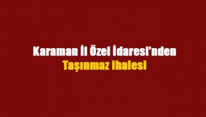 Karaman'da gayrimenkul satış ihalesi