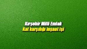 Kırşehir'de Milli Emlak arsa karşılığı inşaat ihalesi açtı
