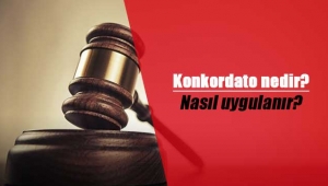 Konkordato nedir, nasıl uygulanır?