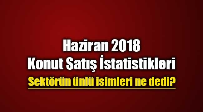Konut satış rakamları için sektör temsilcileri ne dedi?