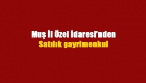 Muş'da gayrimenkul satış ihalesi