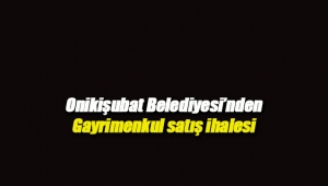 Onikişubat Belediyesi'nden gayrimenkul satışı