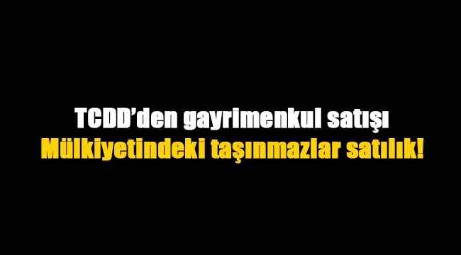 TCDD'den satılık gayrimenkuller