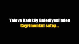 Yalova Kadıköy Belediyesi'nden gayrimenkul satışı